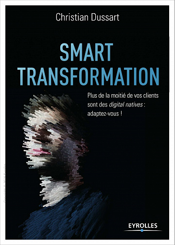 Smart transformation - Plus de la moitié de vos clients sont des digital natives : adaptez-vous !