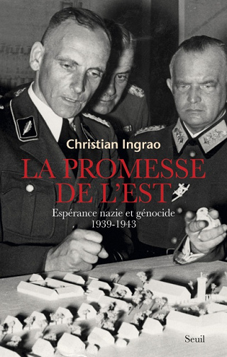 La promesse de l’Est : Espérance nazie et génocide, 1939-1943 de Christian Ingrao