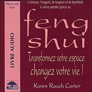 Karen Rauch Carter - Feng Shui : Transformez votre espace, changez votre vie !