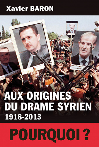 Aux origines du drame syrien 1918-2013 - Pourquoi ?