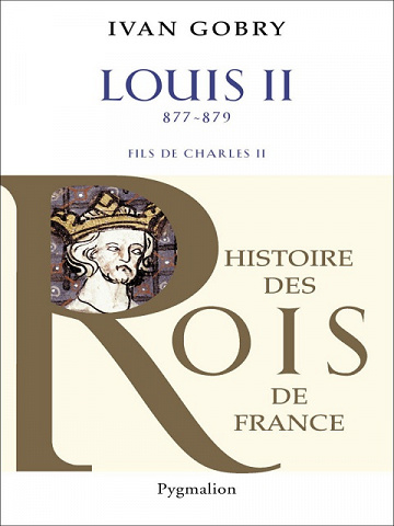 Histoire des Rois de France - Louis II Le Bègue - Ivan Gobry