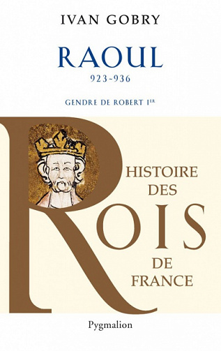 Histoire des Rois de France - Raoul de Ivan Gobry