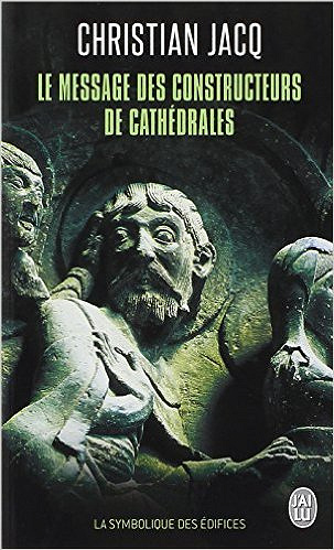 Christian Jacq – Le message des constructeurs des cathédrales