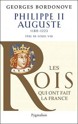 Histoire des Rois de France - Philippe II Auguste : Le Conquérant