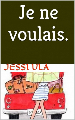 Je ne voulais. (2016) - Jessi Ula