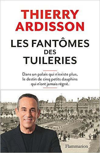 Les fantômes des Tuileries (2016) - Ardisson Thierry