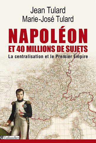 Jean Tulard - Napoléon et 40 millions de sujets