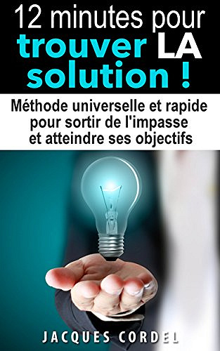 12 minutes pour trouver LA solution - Jacques Cordel