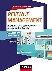 Revenue Management (2017) - 2e éd. - Anticiper l’offre et la demande, optimiser les prix - Patrick Legohérel