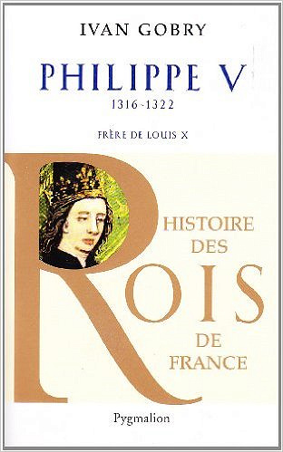 Histoire des Rois de France - Philippe V - Ivan Gobry