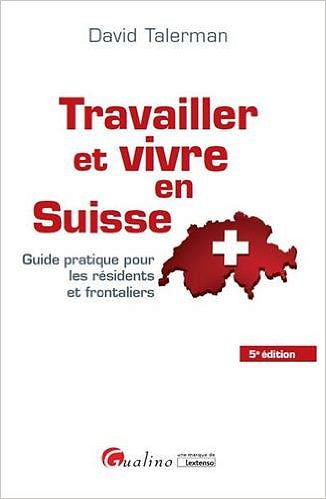 Travailler et vivre en Suisse (2016) : Guide pratique pour les résidents et frontaliers