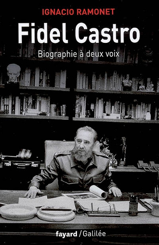 Fidel Castro «biographie à deux voix» - Ignacio Ramonet