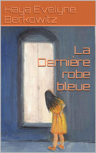La dernière robe bleue (2016) - Haya Evelyne Berkowitz