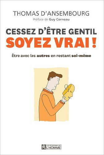 Cessez d’etre gentil, soyez vrai - Thomas d’Ansembourg