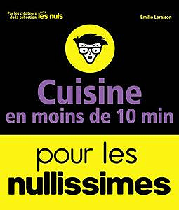 Cuisine en moins de 10 minutes pour les nullissimes - Emilie Laraison