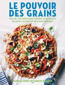 Le pouvoir des grains (2017) - Plus de 100 délicieuses recettes de grains anciens et de supermélanges sans gluten