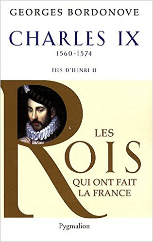Les Rois qui ont fait la France : Charles IX : Hamlet couronné