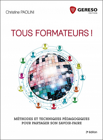 Tous formateurs ! (2017) : Méthodes et techniques pédagogiques pour partager son savoir-faire