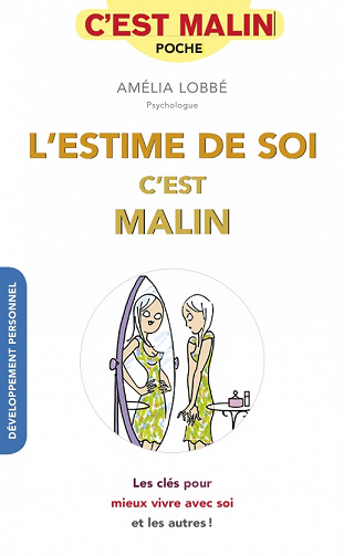 Amélia Lobbé, "L’estime de soi, c’est malin: Les clés pour mieux vivre avec soi et les autres !"
