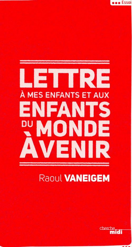 Lettre à mes enfants et aux enfants du monde à venir - Raoul Vaneigem