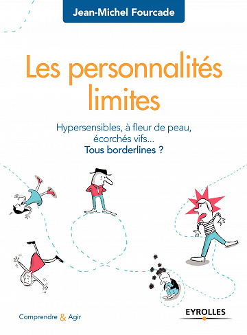 Les personnalités limites : Hypersensibles, à fleur de peau, écorchés vifs... Tous bordelines ?