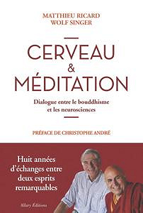 Matthieu Ricard, Wolf Singer (2017) - Cerveau & méditation : Dialogue entre le bouddhisme et les neurosciences