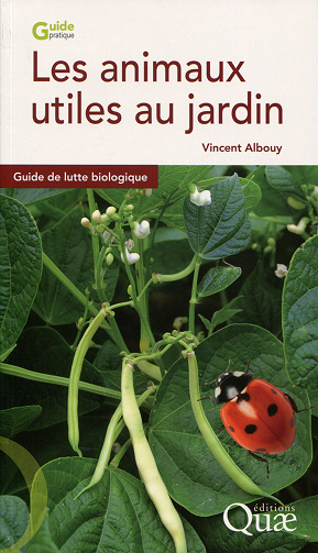 Les animaux utiles au jardin (2017) : Guide de lutte biologique