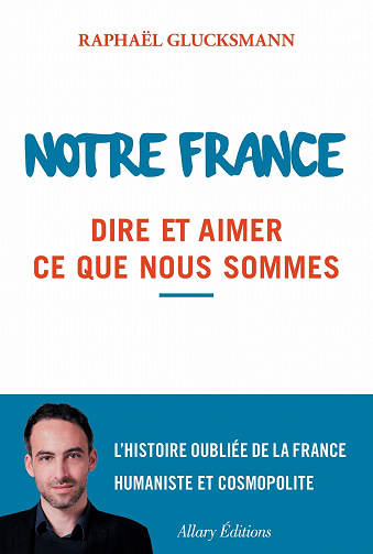 Notre France (2016) Dire et aimer ce que nous sommes - Raphaël Glucksmann