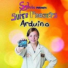 Sylvia présente : Super Projets Arduino (2017) - Sylvia TODD