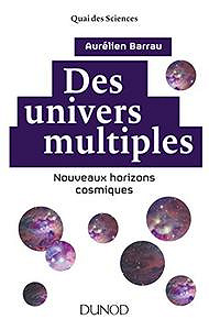 Des univers multiples (2017) - 2e éd. : Nouveaux horizons cosmiques