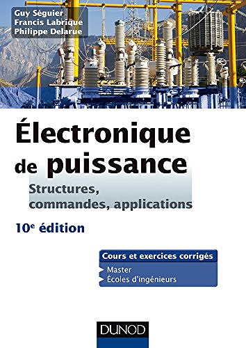 Electronique de puissance : Structures, commandes, applications by Guy Séguier