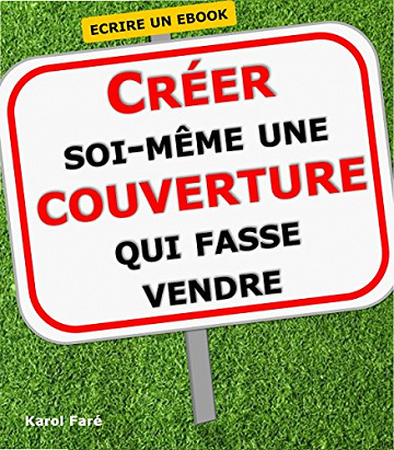 Créer une couverture de livre ou de ebook qui fasse vendre. Soi-même et gratuitement by Karol Faré