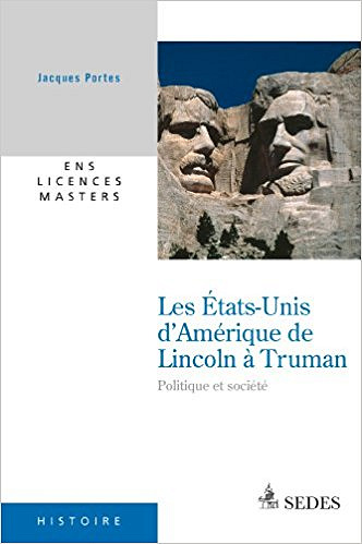 Les États-Unis d’Amérique de Lincoln à Truman - Jacques Portes