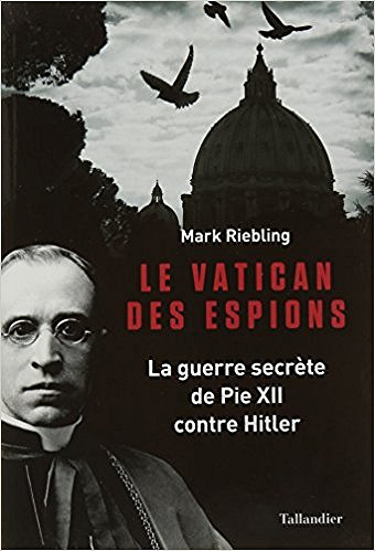 Le vatican des espions (2016) : La guerre secrète de Pie XII contre Hitler - Mark Riebling