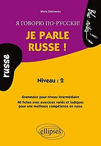 Maria Zeltchenko - Je Parle Russe ! Grammaire pour Niveau 2 Intermédiaire