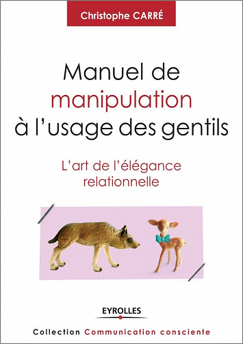 Manuel de manipulation à l’usage des gentils : L’art de l’élégance relationnelle