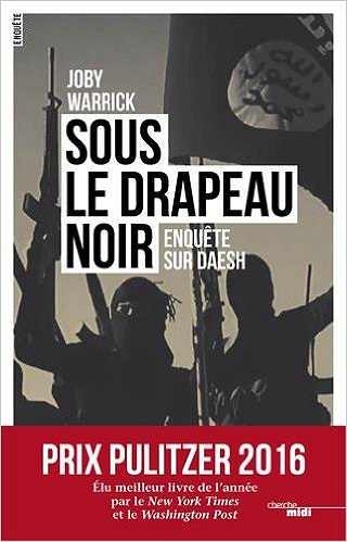 Joby Warrick - Sous le drapeau noir (Prix Pulitzer 2016)