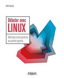 Débuter avec LINUX: Maîtrisez votre système aux petits oignons (Blanche) (2017)