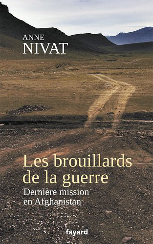Les brouillards de la guerre : Dernière mission en Afghanistan - Anne Nivat