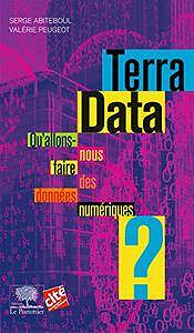 Terra Data (2017) - Qu’allons-nous faire des données numériques ?