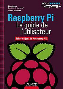 Raspberry Pi  (2017) - Le guide de l’utilisateur : Edition à jour de Raspberry Pi 3 (Tous makers !)