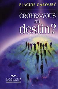 Croyez-vous au destin ? - Placide Gaboury