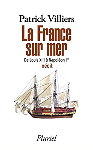 La France sur mer: De Louis XIII à Napoléon Ier - Patrick Villiers