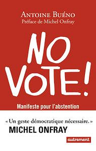 Antoine Buéno (2017) - No vote ! : Manifeste pour l’abstention