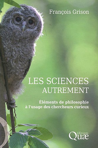 Les sciences autrement : Eléments de philisophie à l’usage des chercheurs curieux