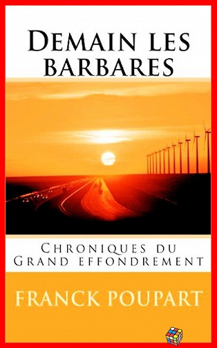 Franck Poupart - Demain les barbares : Chroniques du Grand effondrement
