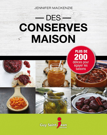Des conserves maison : Plus de 200 délices pour égayer les saisons