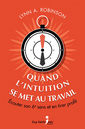 Quand l’intuition se met au travail (2017) : Écouter son 6e sens et en tirer profit