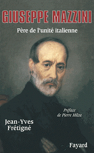 Giuseppe Mazzini - Père de l’unité italienne de Jean-Yves Frétigné