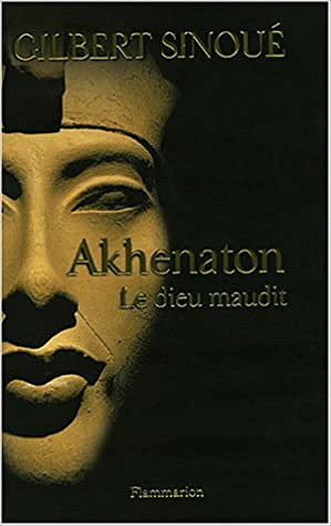 Akhenaton : Le dieu maudit - Gilbert Sinoué